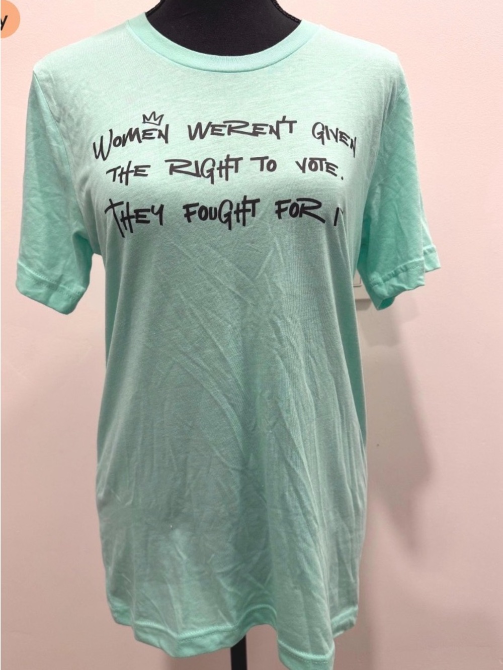 Unisex Mint Tshirt “Women Weren’t Given the Right to Vote”